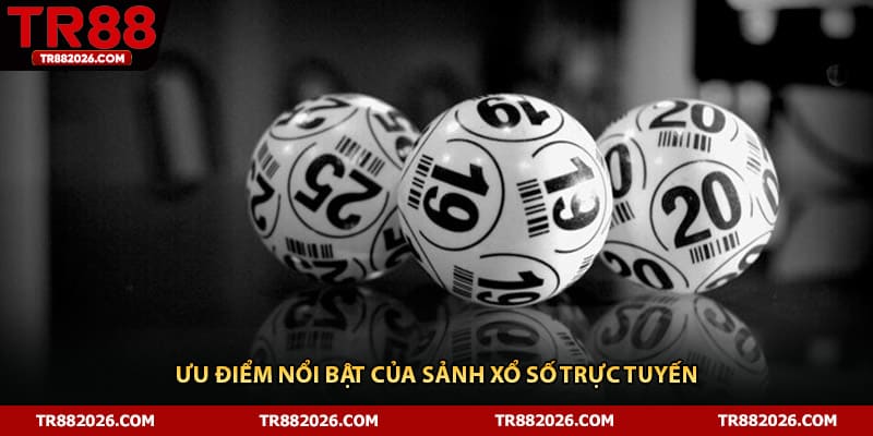 Ưu điểm nổi bật của sảnh xổ số trực tuyến